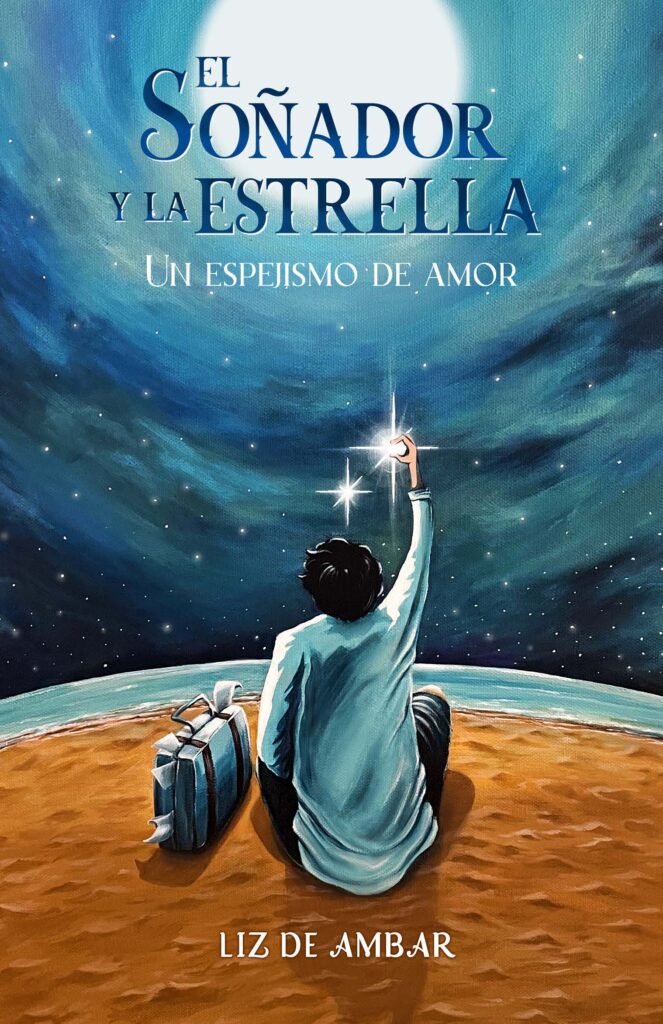 Portada del libro "El Soñador y la Estrella: Un Espejismo de Amor" de Liz de Ámbar. Ilustración de un hombre sentado sobre la arena, mirando el cielo estrellado mientras sostiene una estrella brillante con la mano. A su lado, una maleta azul y una bufanda flotando con el viento.