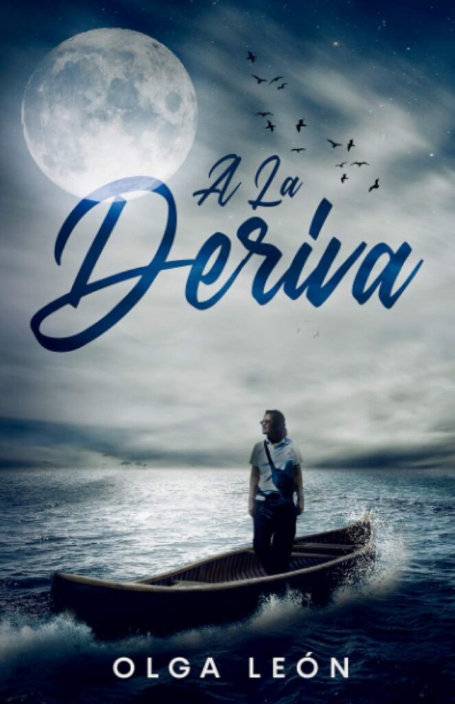 Portada del libro "A la Deriva" de Olga León, que muestra a una persona de pie en un bote a la deriva en medio del mar, bajo una gran luna llena y un cielo nocturno con aves volando